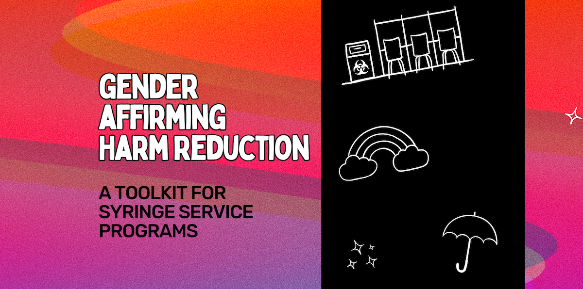 Gender Affirming Harm Reduction: A Toolkit for Syringe Service Programs